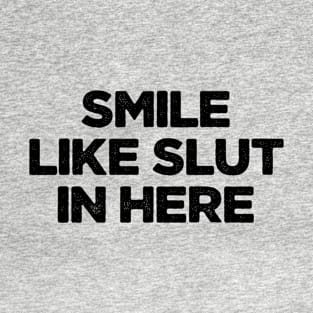 Smile Like Slut In Here Vol.2 Funny Offensive Adult Humor T-Shirt